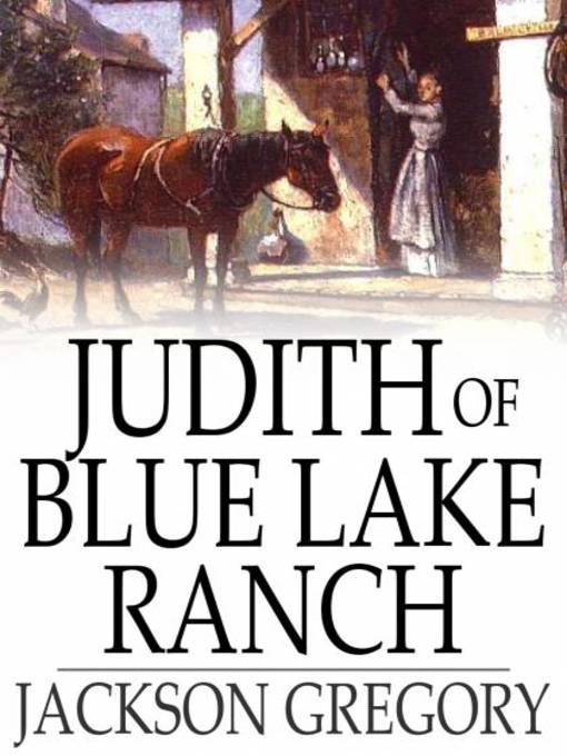 Title details for Judith of Blue Lake Ranch by Jackson Gregory - Available